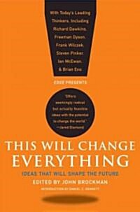 This Will Change Everything: Ideas That Will Shape the Future (Paperback)