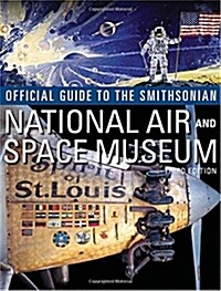 Official Guide to the Smithsonians National Air and Space Museum, Third Edition: Third Edition (Paperback, 3)