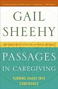 Passages in Caregiving: Turning Chaos Into Confidence (Hardcover)