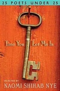 Time You Let Me in: 25 Poets Under 25 (Hardcover)