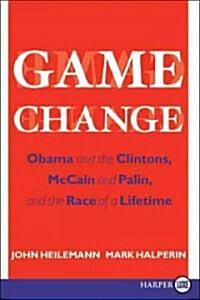 Game Change: Obama and the Clintons, McCain and Palin, and the Race of a Lifetime (Paperback)