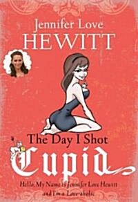 The Day I Shot Cupid (Hardcover)