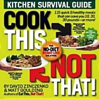 Cook This, Not That!: Kitchen Survival Guide (Paperback)