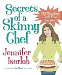 Secrets of a Skinny Chef: 100 Decadent, Guilt-Free Recipes (Paperback)