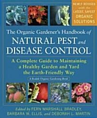 The Organic Gardeners Handbook of Natural Pest and Disease Control: A Complete Guide to Maintaining a Healthy Garden and Yard the Earth-Friendly Way (Paperback)