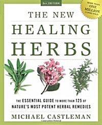 The New Healing Herbs: The Essential Guide to More Than 125 of Natures Most Potent Herbal Remedies (Paperback)