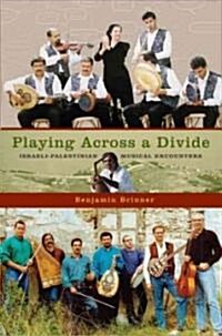 Playing Across a Divide: Israeli-Palestinian Musical Encounters (Paperback)