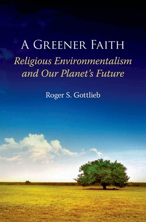 A Greener Faith: Religious Environmentalism and Our Planets Future (Paperback)