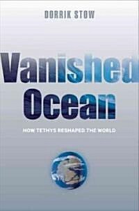 Vanished Ocean: How Tethys Reshaped the World (Hardcover)