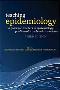Teaching Epidemiology: A Guide for Teachers in Epidemiology, Public Health and Clinical Medicine (Paperback, 3rd)