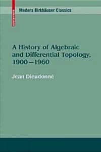 A History of Algebraic and Differential Topology, 1900 - 1960 (Paperback)