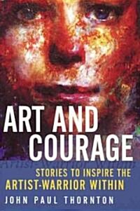 Art and Courage: Stories to Inspire the Artist-Warrior Within (Paperback)