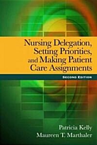 Nursing Delegation, Setting Priorities, and Making Patient Care Assignments (Paperback, 2)