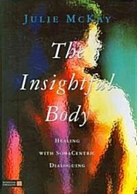 The Insightful Body : Healing with Somacentric Dialoguing (Paperback)
