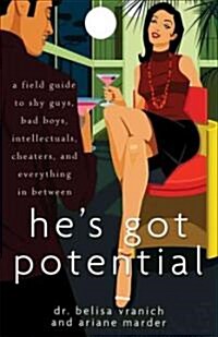 Hes Got Potential : A Field Guide to Shy Guys, Bad Boys, Intellectuals, Cheaters, and Everything in Between (Paperback)