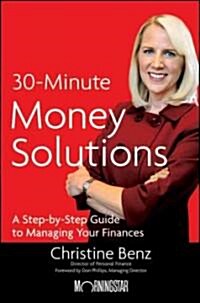 Morningstars 30-Minute Money Solutions: A Step-By-Step Guide to Managing Your Finances (Hardcover)