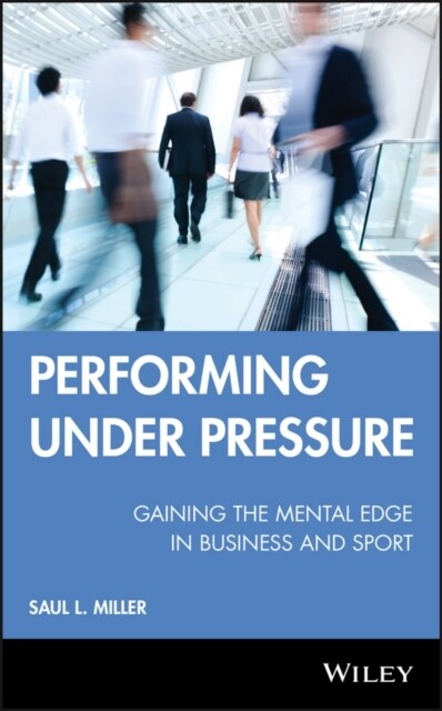Performing Under Pressure: Gaining the Mental Edge in Business and Sport (Hardcover)