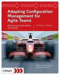 Adapting Configuration Management for Agile Teams: Balancing Sustainability and Speed (Paperback)