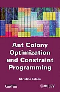 Ant Colony Optimization and Constraint Programming (Hardcover)
