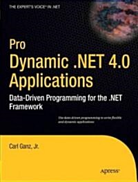 Pro Dynamic .NET 4.0 Applications: Data-Driven Programming for the .NET Framework (Paperback)
