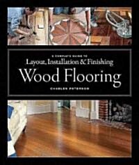 Wood Flooring: A Complete Guide to Layout, Installation & Finishing (Hardcover)