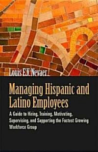 Managing Hispanic and Latino Employees: A Guide to Hiring, Training, Motivating, Supervising, and Supporting the Fastest Growing Workforce Group       (Paperback)