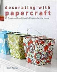 Decorating with Papercraft: 25 Fresh and Eco-Friendly Projects for the Home (Paperback)