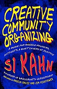 Creative Community Organizing: A Guide for Rabble-Rousers, Activists, and Quiet Lovers of Justice (Paperback)