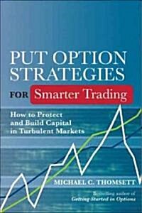 Put Option Strategies for Smarter Trading: How to Protect and Build Capital in Turbulent Markets (Hardcover)