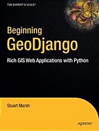 Beginning Geodjango: Rich GIS Web Applications with Python (Paperback, New)