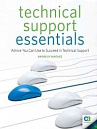 Technical Support Essentials: Advice You Can Use to Succeed in Technical Support (Paperback)