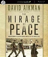 The Mirage of Peace: Understanding the Never-Ending Conflict in the Middle East (Audio CD)