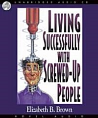 Living Successfully With Screwed-Up People (Audio CD, Unabridged)