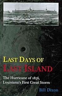 Last Days of Last Island: The Hurricane of 1856, Louisianas First Great Storm (Paperback)