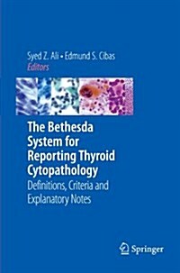 The Bethesda System for Reporting Thyroid Cytopathology: Definitions, Criteria and Explanatory Notes (Paperback)
