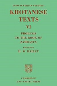 Indo-Scythian Studies: Being Khotanese Texts Volume VI: Volume 6, Prolexis to the Book of Zambasta : Khotanese Texts (Paperback)