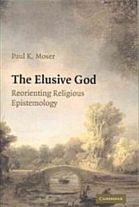 The Elusive God : Reorienting Religious Epistemology (Paperback)