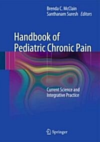 Handbook of Pediatric Chronic Pain: Current Science and Integrative Practice (Hardcover)