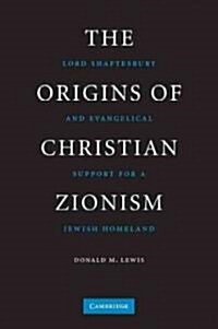 The Origins of Christian Zionism : Lord Shaftesbury and Evangelical Support for a Jewish Homeland (Hardcover)
