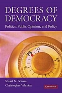 Degrees of Democracy : Politics, Public Opinion, and Policy (Paperback)
