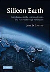 Silicon Earth : Introduction to the Microelectronics and Nanotechnology Revolution (Paperback)