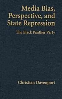 Media Bias, Perspective, and State Repression : The Black Panther Party (Hardcover)