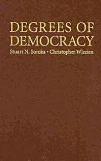 Degrees of Democracy : Politics, Public Opinion, and Policy (Hardcover)