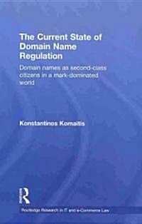 The Current State of Domain Name Regulation : Domain Names as Second Class Citizens in a Mark-dominated World (Hardcover)