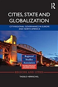 Cities, State and Globalisation : City-Regional Governance in Europe and North America (Hardcover)