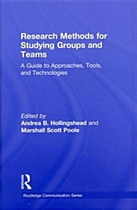 Research Methods for Studying Groups and Teams : A Guide to Approaches, Tools, and Technologies (Hardcover)