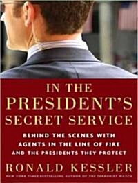 In the Presidents Secret Service: Behind the Scenes with Agents in the Line of Fire and the Presidents They Protect (Audio CD)