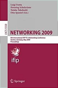 Networking 2009: 8th International IFIP-TC 6 Networking Conference, Aachen, Germany, May 11-15, 2009, Proceedings (Paperback)