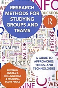 Research Methods for Studying Groups and Teams : A Guide to Approaches, Tools, and Technologies (Paperback)