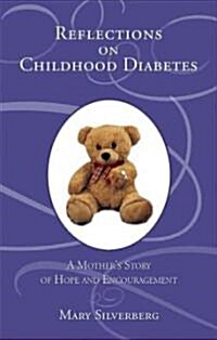 Reflections on Childhood Diabetes: A Mothers Story of Hope and Encouragement (Paperback)